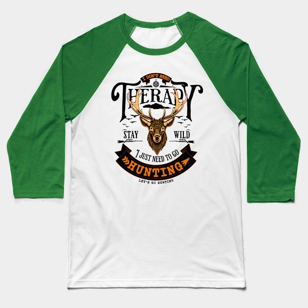 Don't need Therapy Need To Go Hunting Baseball T-Shirt by ArtisticRaccoon